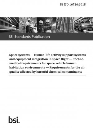 Space systems. Human-life activity support systems and equipment integration in space flight. Techno-medical requirements for space vehicle human habitation environments. Requirements for the air quality affected by harmful chemical…