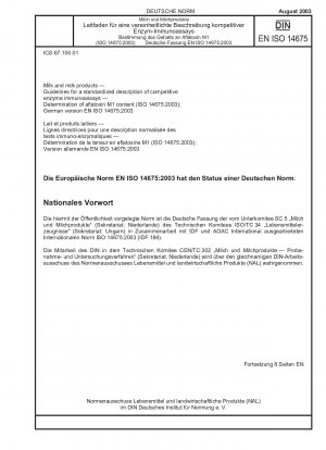 Milk and milk products - Guidelines for a standardized description of competitive enzyme immunoassays - Determination of aflatoxin M1 content (ISO 14675:2003); German version EN ISO 14675:2003