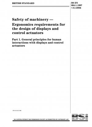 Safety of machinery - Ergonomics requirements for the design of displays and control actuators - Part 1.General principles for human interactions with displays and control actuators