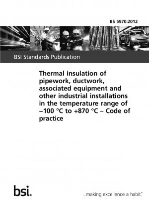 Thermal insulation of pipework, ductwork, associated equipment and other industrial installations in the temperature range of -100°C to +870°C. Code of practice