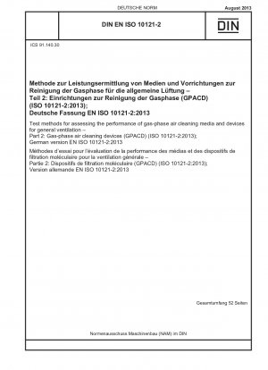 Test methods for assessing the performance of gas-phase air cleaning media and devices for general ventilation - Part 2: Gas-phase air cleaning devices (GPACD) (ISO 10121-2:2013); German version EN ISO 10121-2:2013
