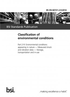 Classification of environmental conditions. Environmental conditions appearing in nature. Measured shock and vibration data. Storage, transportation and in-use