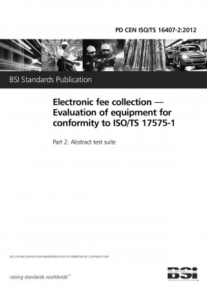 Electronic fee collection — Evaluation of equipment for conformity to ISO / TS 17575 - 1 Part 2 : Abstract test suite