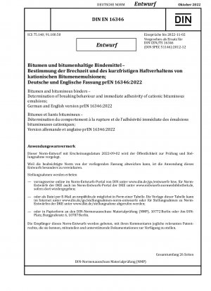 Bitumen and bituminous binders - Determination of breaking behaviour and immediate adhesivity of cationic bituminous emulsions; German and English version prEN 16346:2022 / Note: Date of issue 2022-09-02*Intended as replacement for DIN CEN/TS 16346 (20...