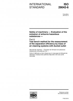 Safety of machinery - Evaluation of the emission of airborne hazardous substances - Part 6: Test bench method for the measurement of the separation efficiency by mass of air cleaning systems with ducted outlet