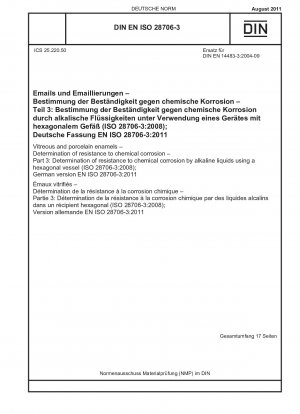 Vitreous and porcelain enamels - Determination of resistance to chemical corrosion - Part 3: Determination of resistance to chemical corrosion by alkaline liquids using a hexagonal vessel (ISO 28706-3:2008); German version EN ISO 28706-3:2011