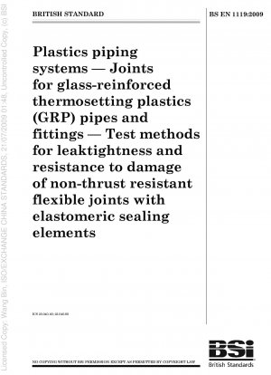 Plastics piping systems - Joints for glass-reinforced thermosetting plastics (GRP) pipes and fittings - Test methods for leaktightness and resistance to damage of non-thrust resistant flexible joints with elastomeric sealing elements