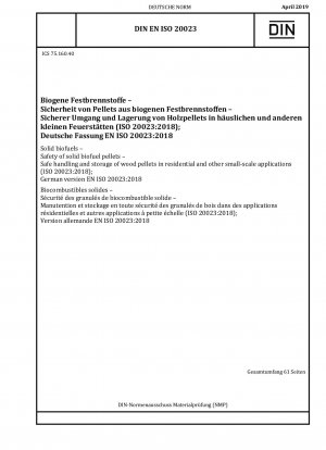 Solid biofuels - Safety of solid biofuel pellets - Safe handling and storage of wood pellets in residential and other small-scale applications (ISO 20023:2018); German version EN ISO 20023:2018