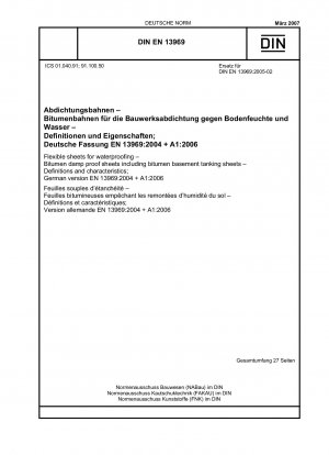 Flexible sheets for waterproofing - Bitumen damp proof sheets including bitumen basement tanking sheets - Definitions and characteristics; German version EN 13969:2004 + A1:2006