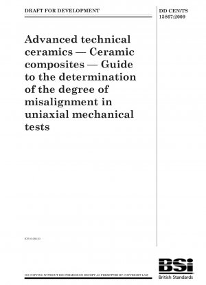Advanced technical ceramics - Ceramic composites - Guide to the determination of the degree of misalignment in uniaxial mechanical tests