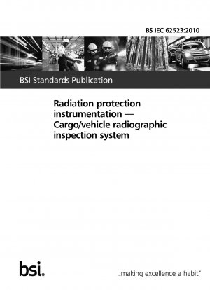 Radiation protection instrumentation - Cargo/vehicle radiographic inspection system