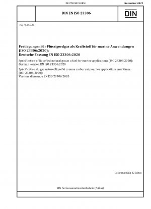 Specification of liquefied natural gas as a fuel for marine applications (ISO 23306:2020); German version EN ISO 23306:2020