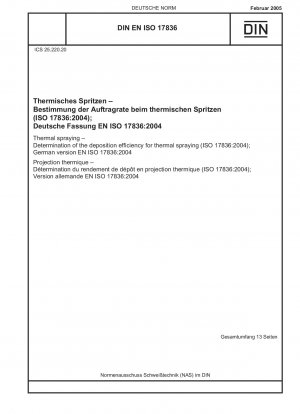 Thermal spraying - Determination of the deposition efficiency for thermal spraying (ISO 17836:2004); German version EN ISO 17836:2004