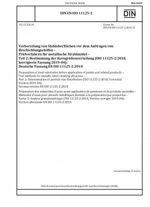 Preparation of steel substrates before application of paints and related products - Test methods for metallic blast-cleaning abrasives - Part 2: Determination of particle size distribution (ISO 11125-2:2018, Corrected Version 2019-04); German version E...