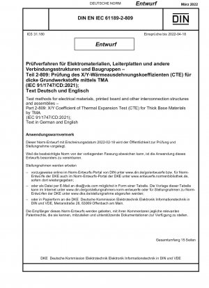 Test methods for electrical materials, printed board and other interconnection structures and assemblies - Part 2-809: X/Y Coefficient of Thermal Expansion Test (CTE) for Thick Base Materials by TMA (IEC 91/1747/CD:2021); Text in German and English