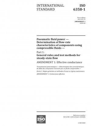 Pneumatic fluid power — Determination of flow-rate characteristics of components using compressible fluids — Part 1: General rules and test methods for steady-state flow — Amendment 1: Effective condu