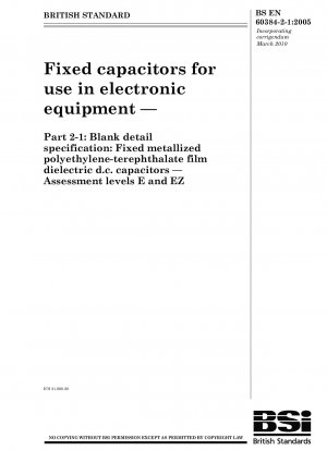 Fixed capacitors for use in electronic equipment — Part 2 - 1 : Blank detail specification : Fixed metallized polyethylene - terephthalate film dielectric D.C. capacitors — Assessment levels E and EZ