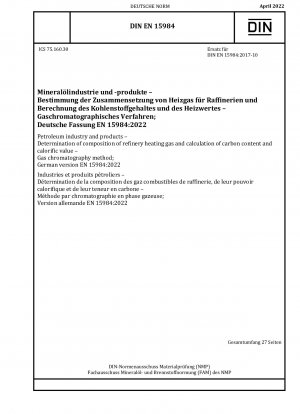 Petroleum industry and products - Determination of composition of refinery heating gas and calculation of carbon content and calorific value - Gas chromatography method; German version EN 15984:2022