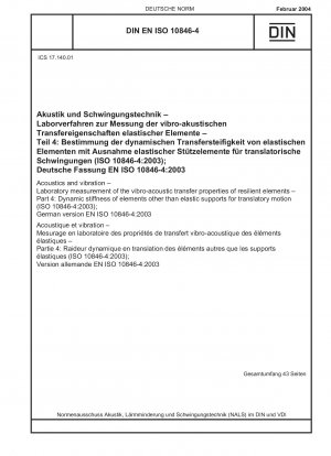 Acoustics and vibration - Laboratory measurement of the vibro-acoustic transfer properties of resilient elements - Part 4: Dynamic stiffness of elements other than elastic supports for translatory motion (ISO 10846-4:2003); German version EN ISO 10846-4:2