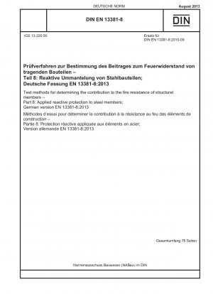 Test methods for determining the contribution to the fire resistance of structural members - Part 8: Applied reactive protection to steel members; German version EN 13381-8:2013