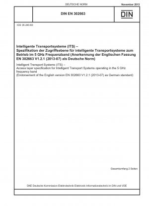 Intelligent Transport Systems (ITS) - Access layer specification for Intelligent Transport Systems operating in the 5 GHz frequency band (Endorsement of the English version EN 302 663 V1.2.1 (2013-07) as German standard)
