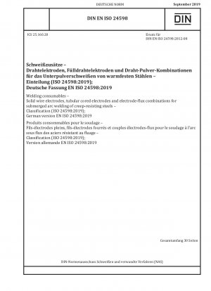 Welding consumables - Solid wire electrodes, tubular cored electrodes and electrode-flux combinations for submerged arc welding of creep-resisting steels - Classification (ISO 24598:2019); German version EN ISO 24598:2019