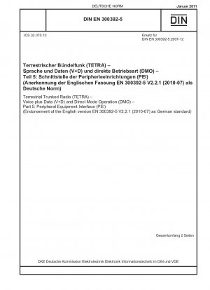 Terrestrial Trunked Radio (TETRA) - Voice plus Data (V+D) and Direct Mode Operation (DMO) - Part 5: Peripheral Equipment Interface (PEI) (Endorsement of the English version EN 300392-5 V2.2.1 (2010-07) as German standard)