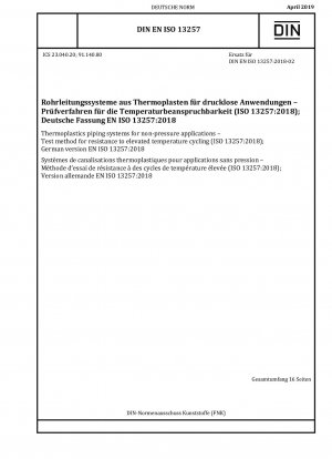 Thermoplastics piping systems for non-pressure applications - Test method for resistance to elevated temperature cycling (ISO 13257:2018); German version EN ISO 13257:2018