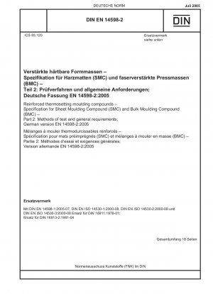 Reinforced thermosetting moulding compounds - Specification for Sheet Moulding Compound (SMC) and Bulk Moulding Compound (BMC) - Part 2: Methods of test and general requirements; German version EN 14598-2:2005