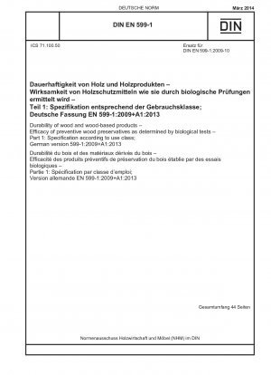 Durability of wood and wood-based products - Efficacy of preventive wood preservatives as determined by biological tests - Part 1: Specification according to use class; German version 599-1:2009+A1:2013