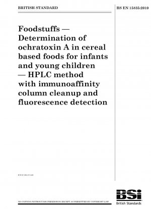 Foodstuffs - Determination of ochratoxin A in cereal based foods for infants and young children - HPLC method with immunoaffinity column cleanup and fluorescence detection