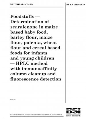 Foodstuffs - Determination of zearalenone in maize based baby food, barley flour, maize flour, polenta, wheat flour and cereal based foods for infants and young children - HPLC method with immunoaffinity column cleanup and fluorescence detection