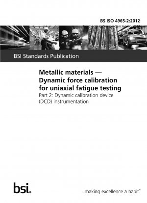 Metallic materials — Dynamic force calibration for uniaxial fatigue testing Part 2 : Dynamic calibration device (DCD) instrumentation