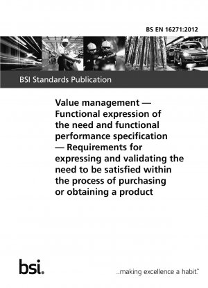 Value management. Functional expression of the need and functional performance specification. Requirements for expressing and validating the need to be satisfied within the process of purchasing or obtaining a product