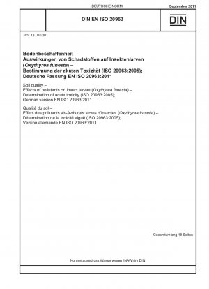 Soil quality - Effects of pollutants on insect larvae (Oxythyrea funesta) - Determination of acute toxicity (ISO 20963:2005); German version EN ISO 20963:2011