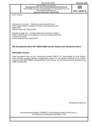 Explosives for civil uses - Detonating cords and safety fuses - Part 8: Determination of resistance to water of detonating cords and safety fuses; German version EN 13630-8:2002 / Note: To be replaced by DIN EN 13630-8 (2021-05).