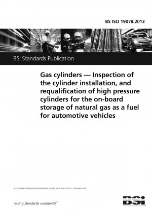 Gas cylinders. Inspection of the cylinder installation, and requalification of high pressure cylinders for the on-board storage of natural gas as a fuel for automotive vehicles