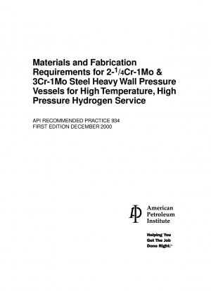 Materials and Fabrication Requirements for 2-1/4Cr-1Mo and 3Cr-1Mo Steel Heavy Wall Pressure Vessels for High Temperature@ High Pressure Hydrogen Service (First Edition)