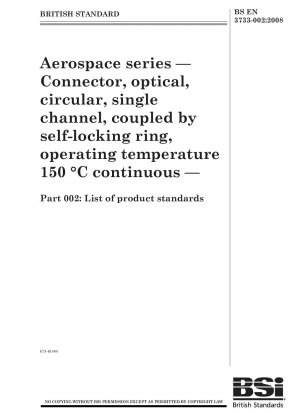 Aerospace series — Connector, optical, circular, single channel, coupled by self-locking ring, operating temperature 150 °C continuous — Part 002: List of product standards