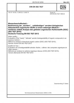 Water quality - Evaluation of the "ready", "ultimate" aerobic biodegradability of organic compounds in an aqueous medium - Method by analysis of dissolved organic carbon (DOC) (ISO 7827:2010); German version EN ISO 7827:2012