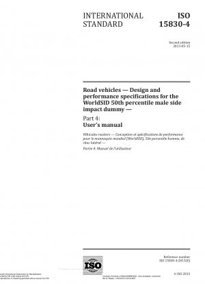 Road vehicles.Design and performance specifications for the WorldSID 50th percentile male side impact dummy.Part 4: Users manual