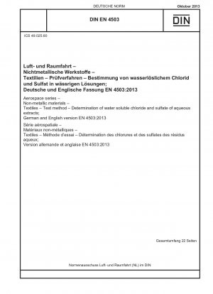 Aerospace series - Non-metallic materials - Textiles - Test method - Determination of water soluble chloride and sulfate of aqueous extracts; German and English version EN 4503:2013