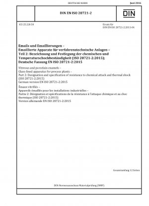 Vitreous and porcelain enamels - Glass-lined apparatus for process plants - Part 2: Designation and specification of resistance to chemical attack and thermal shock (ISO 28721-2:2015); German version EN ISO 28721-2:2015