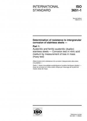 Determination of resistance to intergranular corrosion of stainless steels - Part 1: Austenitic and ferritic-austenitic (duplex) stainless steels - Corrosion test in nitric acid medium by measurement of loss in mass (Huey test)