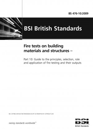 Fire tests on building materials and structures – Part 10: Guide to the principles, selection, role and application of fire testing and their outputs