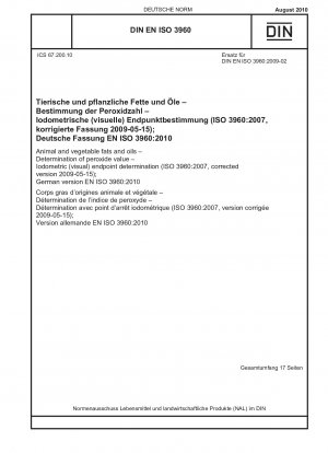 Animal and vegetable fats and oils - Determination of peroxide value - Iodometric (visual) endpoint determination (ISO 3960:2007, corrected version 2009-05-15); German version EN ISO 3960:2010