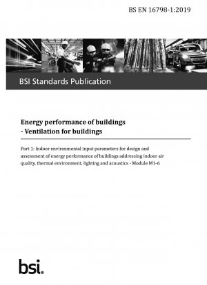  Energy performance of buildings. Ventilation for buildings. Indoor environmental input parameters for design and assessment of energy performance of buildings addressing indoor air quality, thermal environment, lighting and acoustics. ...