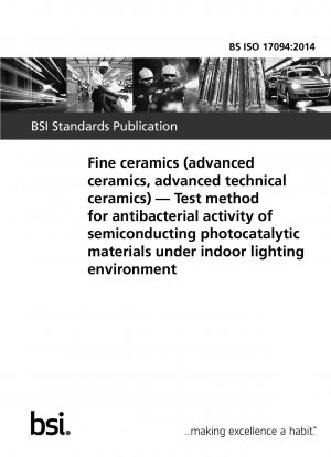 Fine ceramics (advanced ceramics, advanced technical ceramics). Test method for antibacterial activity of semiconducting photocatalytic materials under indoor lighting environment