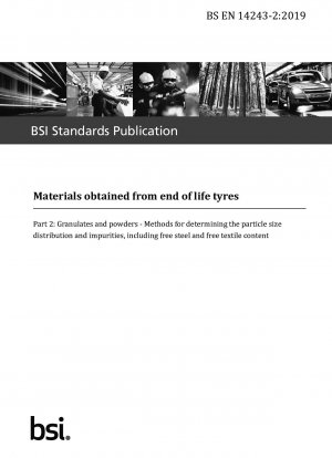 Materials obtained from end of life tyres - Part 2: Granulates and powders - Methods for determining the particle size distribution and impurities@ including free steel and free textile content