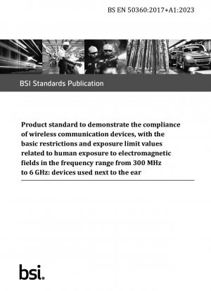 Product standard to demonstrate the compliance of wireless communication devices, with the basic restrictions and exposure limit values related to human exposure to electromagnetic fields in the frequency range from 300 MHz to 6 GHz: devices…